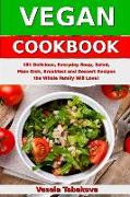 Vegan Cookbook: 101 Delicious, Everyday Soup, Salad, Main Dish, Breakfast and Dessert Recipes the Whole Family Will Love!: Healthy Veg