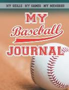 My Baseball Journal: Baseball Diary and Journal Writing Improve Record and Track Your Practice and Games