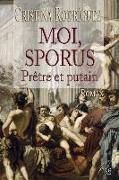 Moi, Sporus, Prêtre Et Putain: Roman Historique