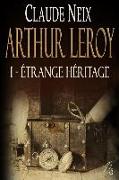 Arthur Leroy: I - Étrange Héritage