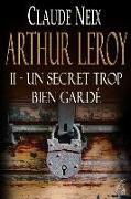 Arthur Leroy: II - Un Secret Trop Bien Gardé