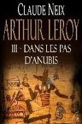 Arthur Leroy: III - Dans Les Pas d'Anubis