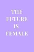 The Future Is Female: Lilac Lined Notebook Journal