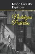 Nostalgias Pretéritas: Antología de Historias Cortas de Infancia Y Juventud a Finales del Siglo XX, Llenas de Ironía, Humor, Ternura Y La Mag