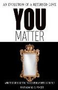 You Matter: An Evolution of a Returned Love