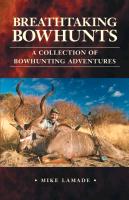 Breathtaking Bowhunts a Collection of Bowhunting Adventures