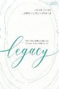 Legacy - Bible Study Book: How One Ordinary Life Can Make an Eternal Difference