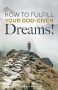 How to Fulfill Your God-Given Dreams!