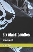 Six Black Candles: Playscript