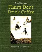 Plants Don't Drink Coffee