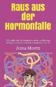 Raus Aus Der Hormonfalle: Wie Dich Eine Hormonwirksame Ernährung Gesund, Schlank Und Leistungsfähig Macht