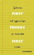 First Things First: Ephemera and Offscourings of a Distracted Writer