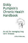 Sickly Pumpkin's Chronic Health Handbook: An Aid for Managing Long Term Illnesses