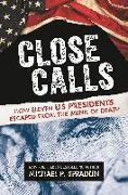 Close Calls: How Eleven Us Presidents Escaped from the Brink of Death