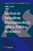 Levinas in Jerusalem: Phenomenology, Ethics, Politics, Aesthetics