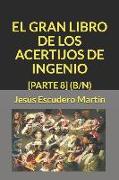 El Gran Libro de Los Acertijos de Ingenio: [parte 8] (B/N)