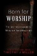 Born for Worship: The Best You Can Be in Worship-Arts Ministry