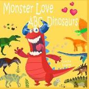 Monster Love ABC Dinosaurs: ABC Dinosaurs from A to Z for Toddlers, Kids 1-5 Years Old (Baby First Words, Alphabet Book, Children's Book )