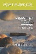 Declutter Your Life for a Stress Free Life: Simplify Your Life