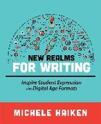 New Realms for Writing: Inspire Student Expression with Digital Age Formats