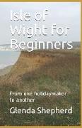 Isle of Wight for Beginners: From One Holidaymaker to Another