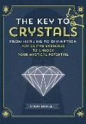 The Key to Crystals: From Healing to Divination: Advice and Excercises to Unlock Your Mystical Potential