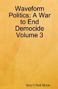 Waveform Politics, A War to End Democide Volume 3