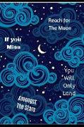 Reach for the Moon If You Miss You Will Only Land Amongst the Stars: 160 Inspirational Quotes of Positivity Notebook, Support for Adults & Teens Strug