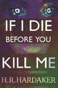 If I Die Before You Kill Me