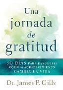 Una Jornada de Gratitud / A Journey to Gratitude: 30 Días Para Descubrir Cómo El Agradecimiento Cambia La Vida