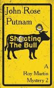 Shooting The Bull: A Roy Martin Mystery
