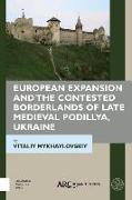 European Expansion and the Contested Borderlands of Late Medieval Podillya, Ukraine