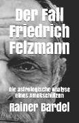 Der Fall Friedrich Felzmann: Die Astrologische Analyse Eines Amokschützen