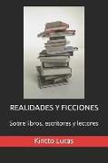 Realidades Y Ficciones: Sobre Libros, Escritores Y Lectores