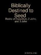 Biblically Destined to Seed: Books of Habakkuk, 2 John, and 3 John