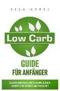 Low Carb Guide Für Anfänger: Gesund Abnehmen Und Schlank Bleiben, Schritt Für Schritt Anleitung