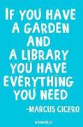 If You Have a Garden and a Library You Have Everything You Need - Marcus Cicero: Blank Lined Motivational Inspirational Quote Journal