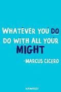 Whatever You Do Do with All Your Might - Marcus Cicero: Blank Lined Motivational Inspirational Quote Journal