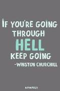 If You're Going Through Hell Keep Going - Winston Churchill: Blank Lined Motivational Inspirational Quote Journal