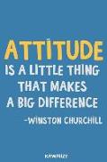 Attitude Is a Little Thing That Makes a Big Difference - Winston Churchill: Blank Lined Motivational Inspirational Quote Journal