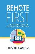Remote First: A Manager's Guide to Building Remote Culture