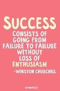 Success Consists of Going from Failure to Failure Without Loss of Enthusiasm - Winston Churchill: Blank Lined Motivational Inspirational Quote Journal