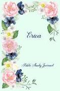 Personalized Bible Study Journal - Erica: Record Scripture Studies, Notes, Upcoming Events & Prayer Requests