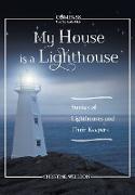 My House Is a Lighthouse: Stories of Lighthouses and Their Keepers