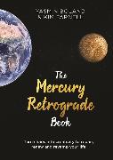 The Mercury Retrograde Book: Turn Chaos Into Creativity to Repair, Renew and Revamp Your Life