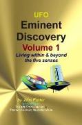 UFO Eminent Discovery Volume 1: Living Within and Beyond the Five Senses