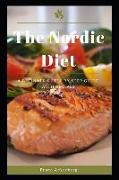 The Nordic Diet: A Beginner's Step-By-Step Guide with Recipes