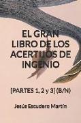 El Gran Libro de Los Acertijos de Ingenio: [partes 1, 2 Y 3] (B/N)