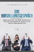 Das Vorstellungsgespräch: Lerne Alles Wichtige Rund Ums Perfekte Vorstellungsgespräch Und Überzeuge Deinen Neuen Arbeitgeber