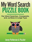 My Word Search Puzzle Book: Fun Word Searches, Crosswords, and Puzzles in Large Type